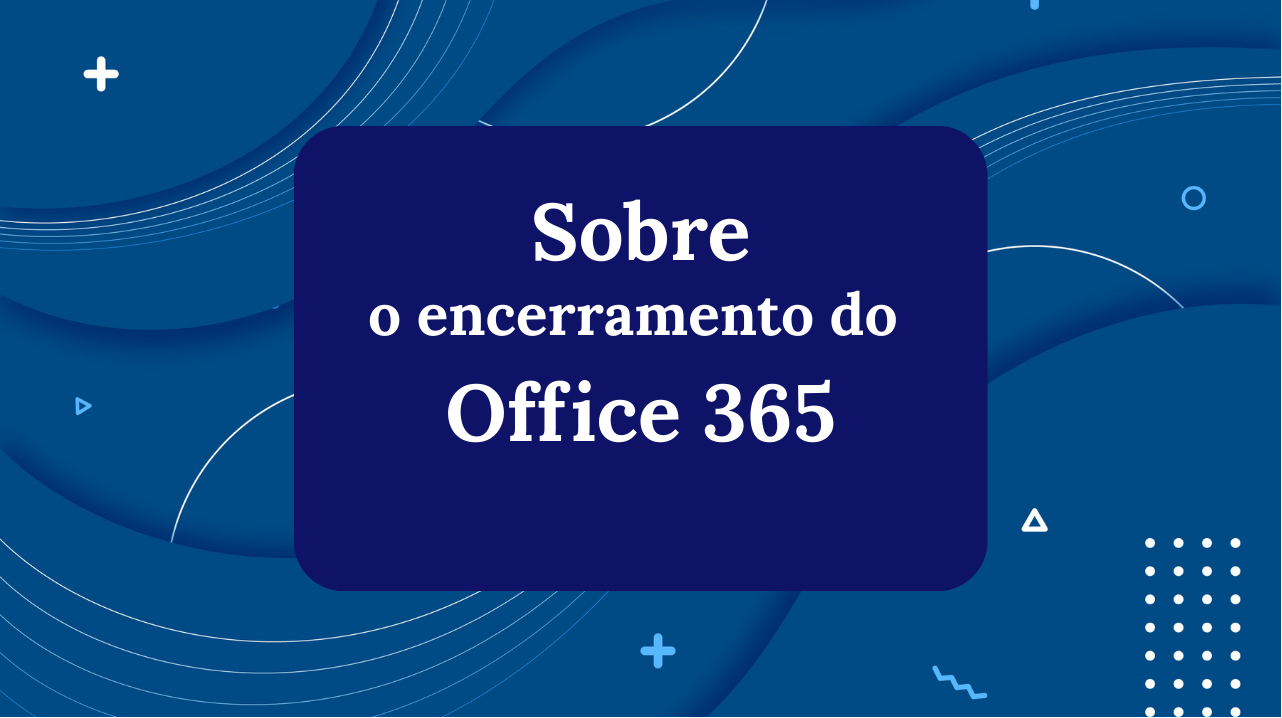 Sobre o encerramento do Office 365